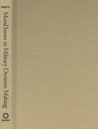 Book Moral Issues in Military Decision Making Anthony E. Hartle