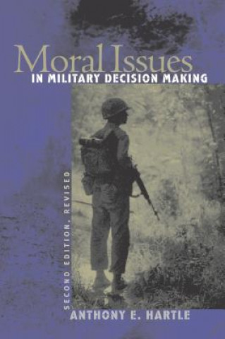 Könyv Moral Issues in Military Decision Making Anthony E. Hartle