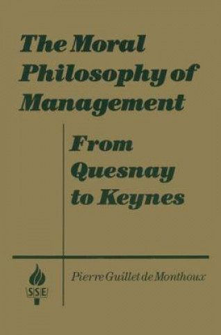 Książka Moral Philosophy of Management: From Quesnay to Keynes Pierre Guillet De Monthoux