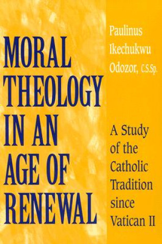 Książka Moral Theology in an Age of Renewal Paulinus Ikechukwu Odozor