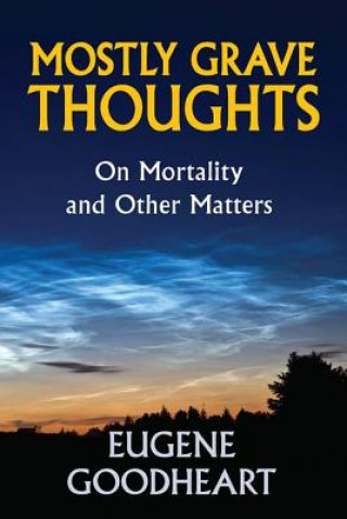 Book Mostly Grave Thoughts Professor Eugene Goodheart