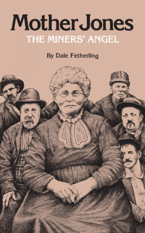 Knjiga Mother Jones, The Miners' Angel Dale Fetherling