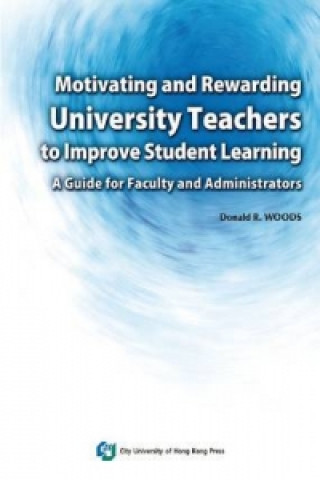 Könyv Motivating and Rewarding University Teachers to Improve Student Learning Donald R. Woods