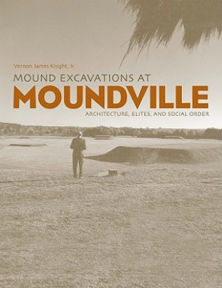 Knjiga Mound Excavations at Moundville Vernon James Knight