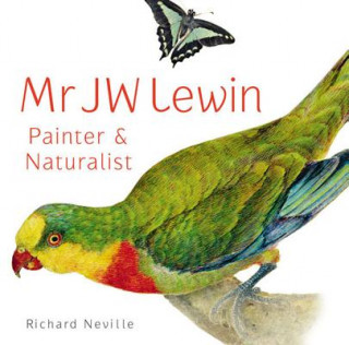 Kniha Mr JW Lewin, Painter &  Naturalist Richard Neville