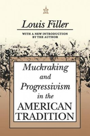 Kniha Muckraking and Progressivism in the American Tradition Louis Filler