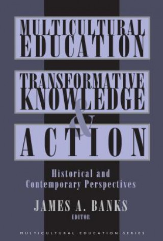 Könyv Multicultural Education, Transformative Knowledge and Action James A. Banks