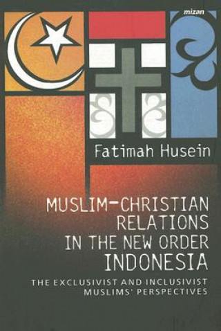 Book Muslim-Christian Relations in the New Order Indonesia Fatimah Husein