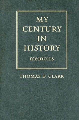 Kniha My Century in History Thomas D. Clark