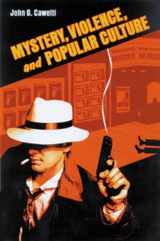 Kniha Mystery, Violence, and Popular Culture John G. Cawelti