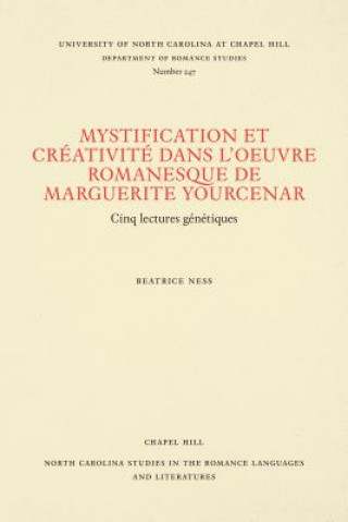 Kniha Mystification Et Creativite Dans L'Oeuvre Romanesque De Marguerite Yourcenar Beatrice Ness