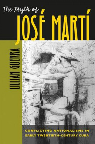 Βιβλίο Myth of Jose Marti Lillian Guerra