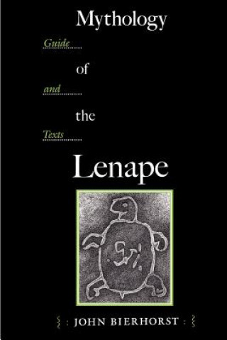 Könyv Mythology of the Lenape John Bierhorst
