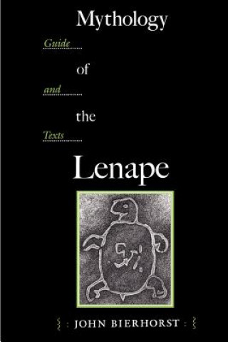 Kniha Mythology of the Lenape John Bierhorst