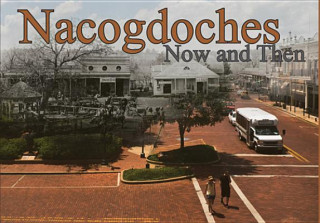 Kniha Nacogdoches Now and Then 