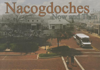 Kniha Nacogdoches Now and Then 