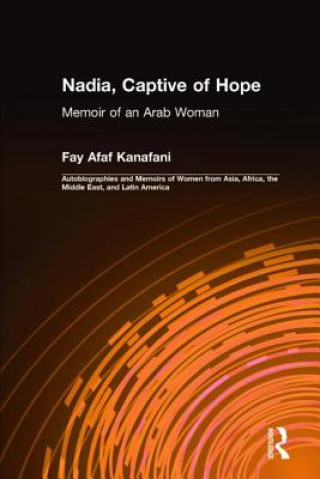 Könyv Nadia, Captive of Hope: Memoir of an Arab Woman Fay Afaf Kanafani