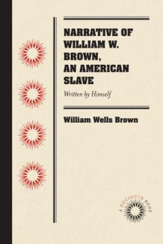 Buch Narrative of William W. Brown, an American Slave William Wells Brown