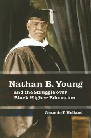 Kniha Nathan B. Young and the Struggle Over Black Higher Education Antonio F. Holland