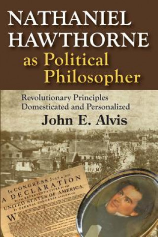 Carte Nathaniel Hawthorne as Political Philosopher John E Alvis