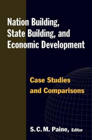 Książka Nation Building, State Building, and Economic Development: Case Studies and Comparisons S. C. M. Paine