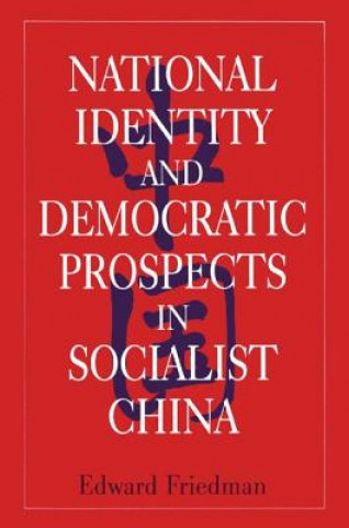 Könyv National Identity and Democratic Prospects in Socialist China Edward Friedman