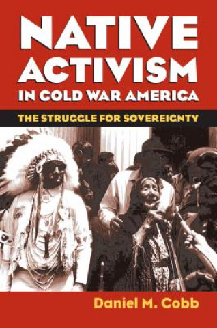 Kniha Native Activism in Cold War America Daniel M. Cobb