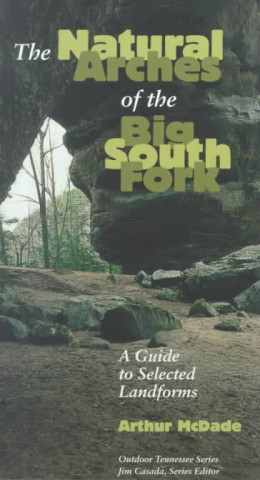 Buch Natural Arches Big South Fork Arthur Mcdade