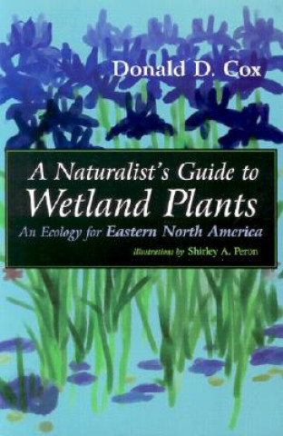 Knjiga Naturalist's Guide to Wetland Plants Donald D. Cox