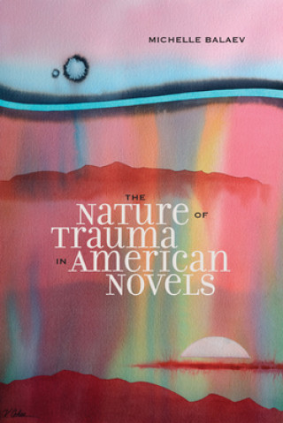 Knjiga Nature of Trauma in American Novels Michelle Balaev