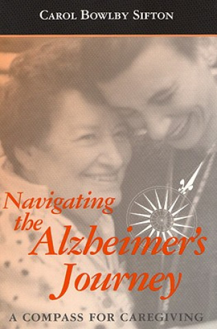 Knjiga Navigating the Alzheimer's Journey Carol Bowlby Sifton