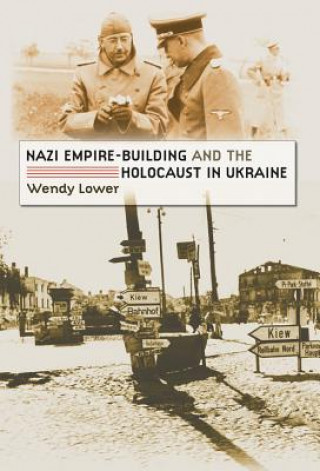 Książka Nazi Empire-Building and the Holocaust in Ukraine Wendy Lower