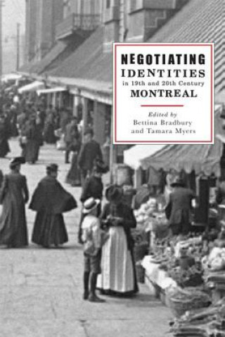 Könyv Negotiating Identities in Nineteenth- and Twentieth-Century Montreal 