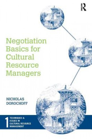 Könyv Negotiation Basics for Cultural Resource Managers Nicholas Dorochoff