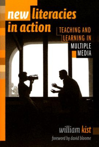 Knjiga New Literacies in Action William R. Kist