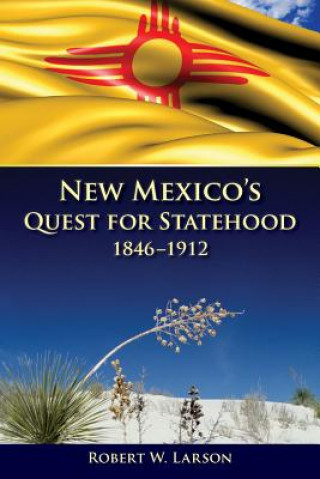 Kniha New Mexico's Quest for Statehood, 1846-1912 Robert W. Larson