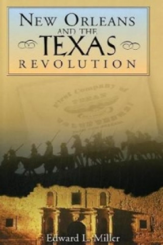 Carte New Orleans and the Texas Revolution Edward L. Miller