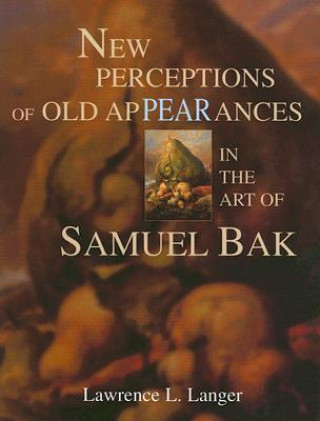 Livre New Perceptions of Old Appearances in the Art of Samuel Bak Lawrence L. Langer