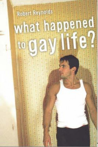 Carte What Happened to Gay Life? Robert Reynolds