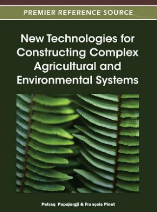 Книга New Technologies for Constructing Complex Agricultural and Environmental Systems Petraq Papajorgji