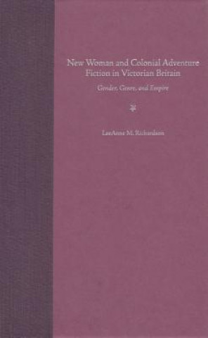 Könyv New Woman and Colonial Adventure Fiction in Victorian Britain LeeAnne M. Richardson