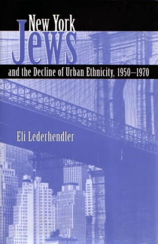 Książka New York Jews and the Decline of Urban Ethnicity, 1950-1970 Eli Lederhendler