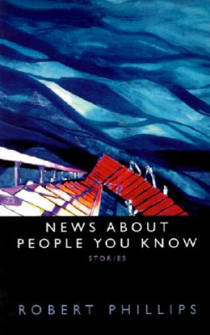 Книга News About People You Know Robert Phillips