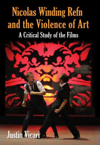 Book Nicolas Winding Refn and the Violence of Art Justin Vicari