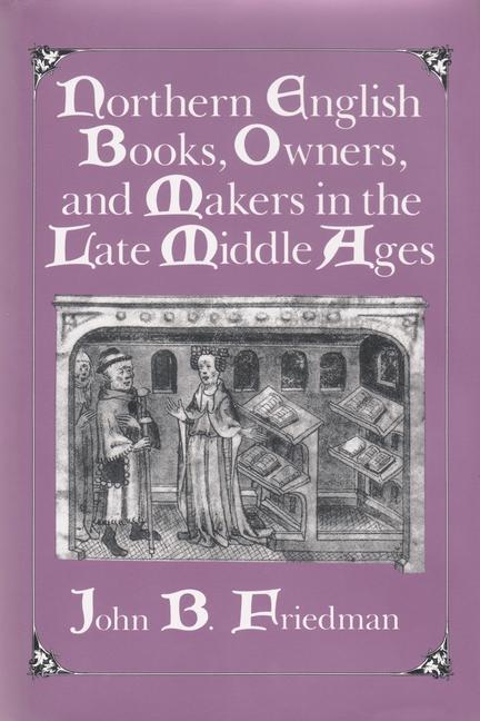 Carte Northern English Books, Owners and Makers in the Late Middle Ages John Block Friedman