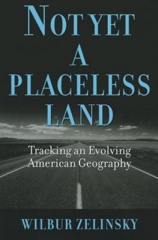 Könyv Not Yet a Placeless Land Wilbur Zelinsky