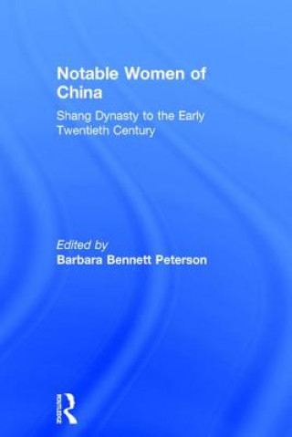 Könyv Notable Women of China: Shang Dynasty to the Early Twentieth Century Barbara Bennett Peterson