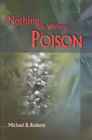 Книга Nothing Is Without Poison Michael B. Roberts