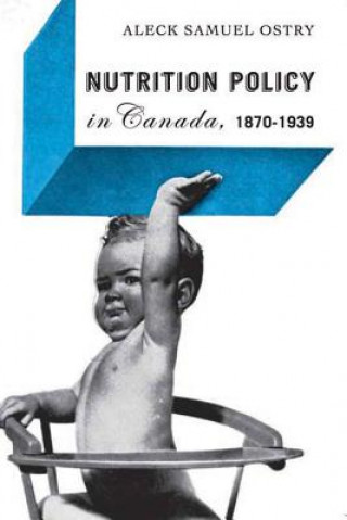 Książka Nutrition Policy in Canada, 1870-1939 Aleck S. Ostry