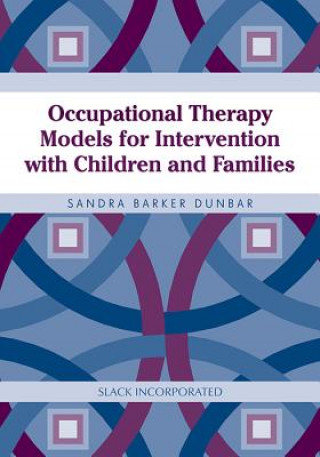 Knjiga Occupational Therapy Models for Intervention with Children and Families Sandee Dunbar